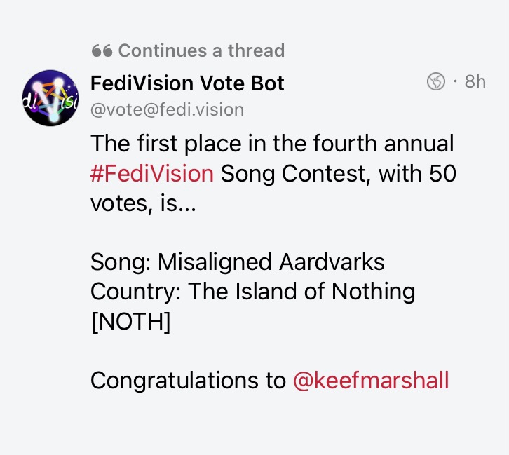 The first place in the fourth annual #FediVision Song Contest, with 50 votes, is...

Song: Misaligned Aardvarks
Country: The Island of Nothing [NOTH]

Congratulations to @keefmarshall
